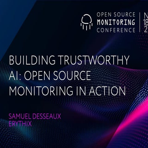 OSMC 2025: Building Trustworthy AI: Open Source Monitoring in Action by Samuel Dessaux.pdf