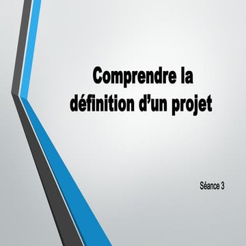 SÉANCE 3.Cours gestion de projet : definition d un projet.pptx. | PPTX