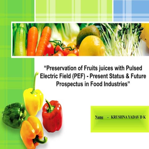 Preservation of Fruits juices with Pulsed Electric Field (PEF) - Present Stat...