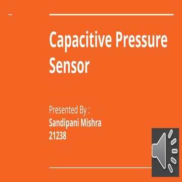 Sandipani Mishra 21238 Capacitive Pressure Sensor ppt.pptx