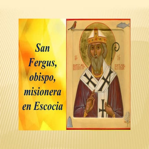San Fergus, obispo, misionera en Escocia.pptx