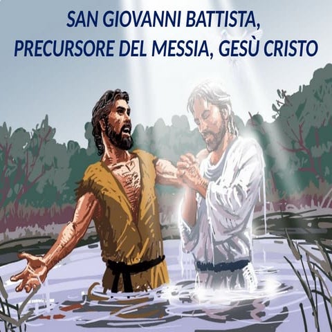 SAN GIOVANNI BATTISTA, PRECURSORE DEL MESSIA, GESÙ CRISTO.pptx