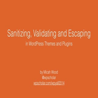 Sanitizing, Validating and Escaping...
