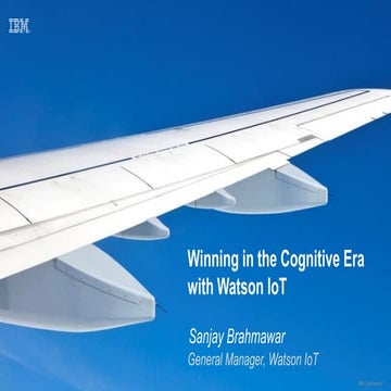 Winning the Cognitive Era with Watson IoT - Sanjay Brahmawar