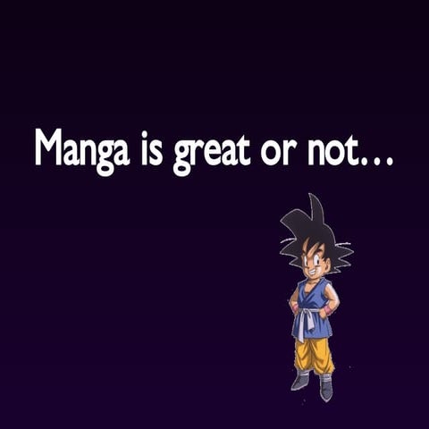 Manga is great or not