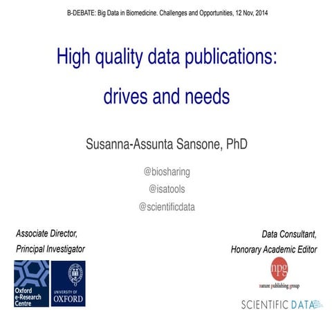 High quality data publications: drives and needs - Sansone, BDebate, 12 Nov 2014