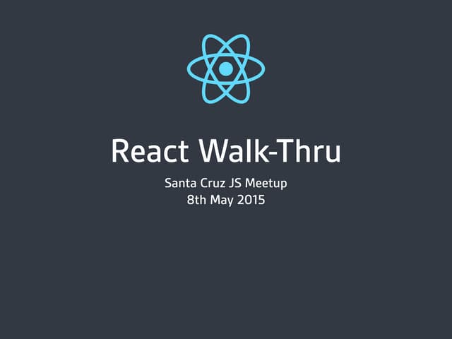 React Walk-Thru - Santa Cruz JS, May 2015