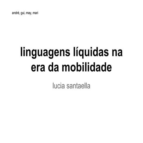 Seminário - Lucia Santaella. linguagens líquidas na era da mobilidade
