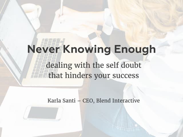 "Never Knowing Enough: dealing with the self doubt that hinders your success....