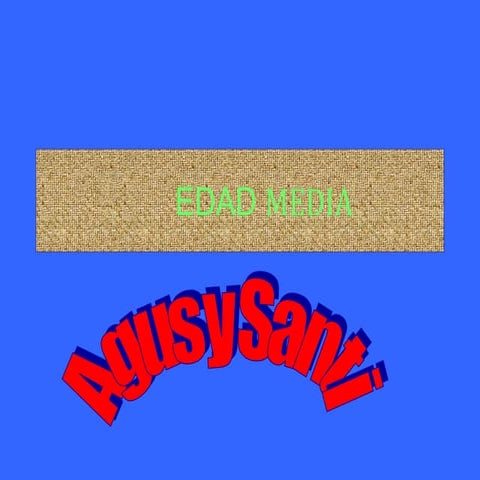 Santi y Agus Edad Media