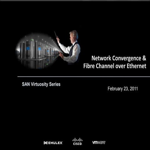 SAN Virtuosity Series: Network Convergence & Fibre Channel over Ethernet