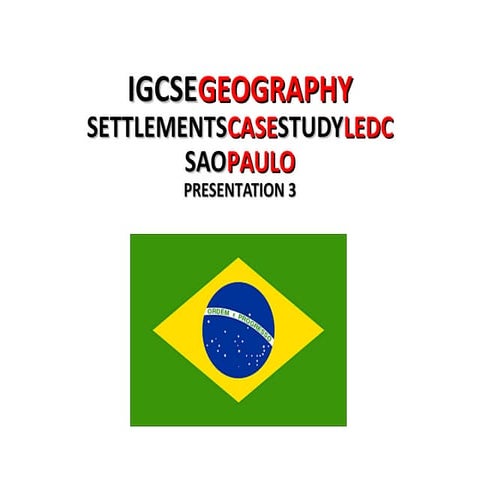 GEOGRAPHY CAMBRIDGE IGCSE: SETTLEMENTS CASE STUDY LEDC SAO PAULO