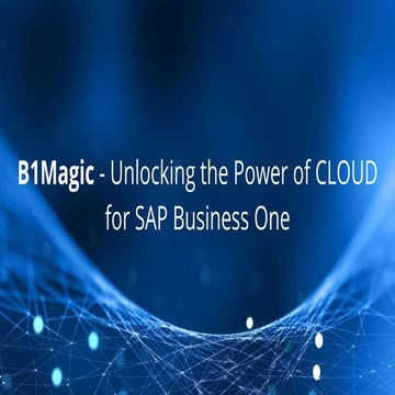 B1Magic- Unlocking the Power of Cloud for SAP Business One