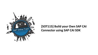[SOT115] Build your Own SAP CAI Connector using SAP CAI SDK