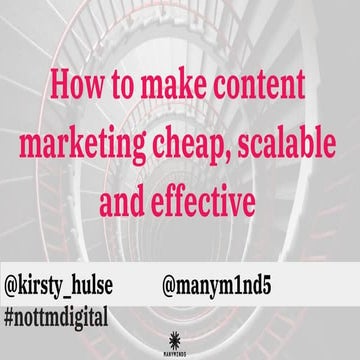 Kirsty Hulse   how to make your content marketing cheap, scalable and effecti...