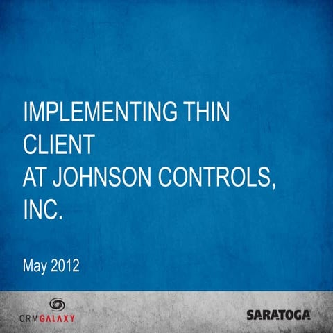 Saratoga CRM: Implementing Thin Client at Johnson Controls Inc.