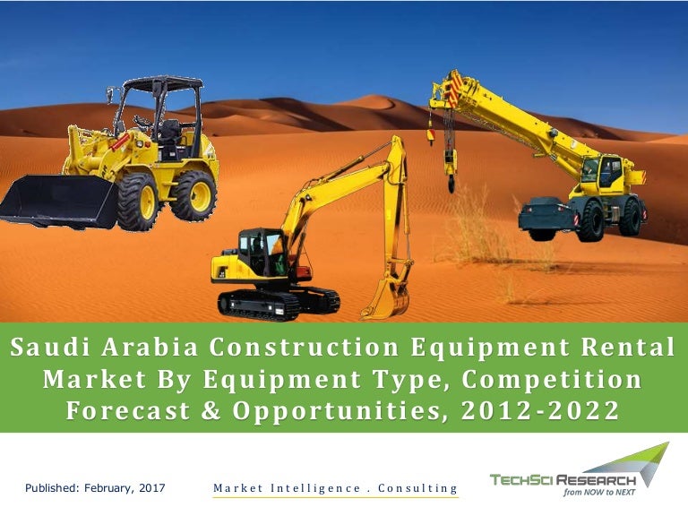 Saudi Arabia Construction Equipment Rental Market Forecast 2022 broch…