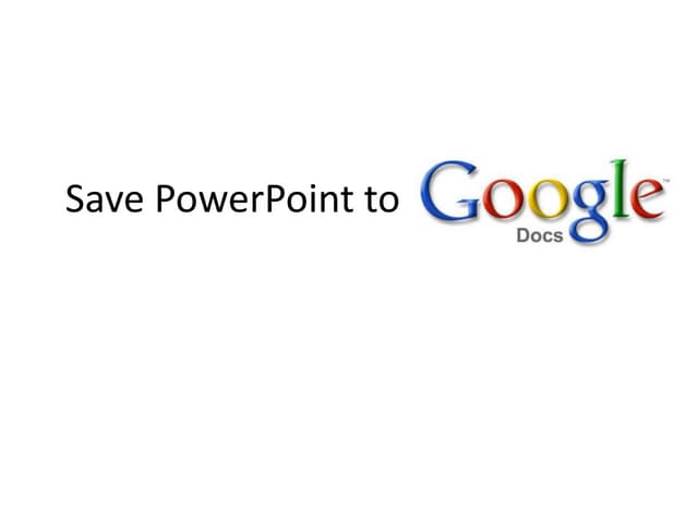 Save PowerPoint to Google Docs