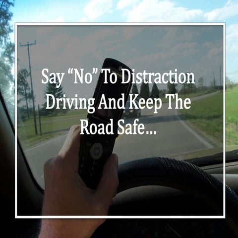 Say No To Distraction Driving & Amp; Keep The Road Safe | PDF