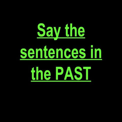 Past Simple - Say the sentences in the past