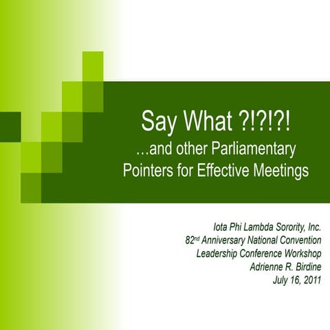 Say what?!?!  Parliamentary Pointers for Effective Meetings (July 2011)