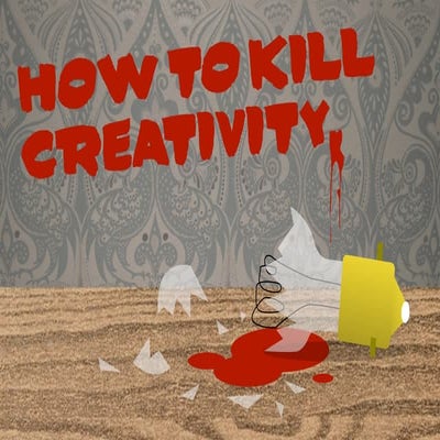 How to kill creativity