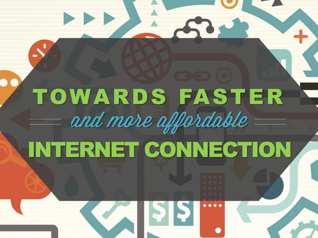 Towards Faster and More Affordable Internet Connection