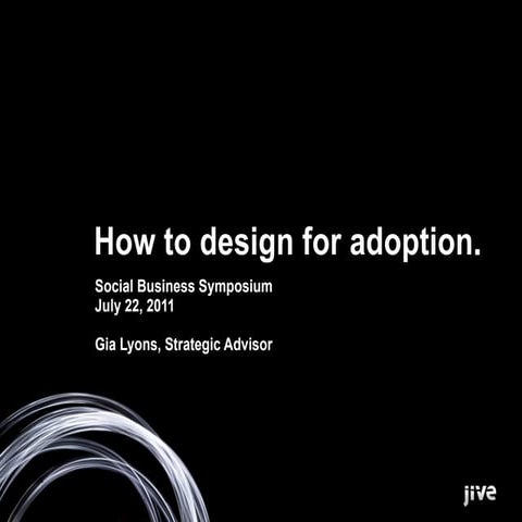 How to design for adoption - Dachis Group 3M Social Business Symposium