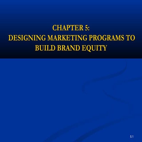 DESIGNING MARKETING PROGRAMS TO  BUILD BRAND EQUITY