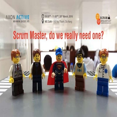 [DN Scrum Breakfast] Scrum Master, do we really need one_by Nam Dang_Mar2016