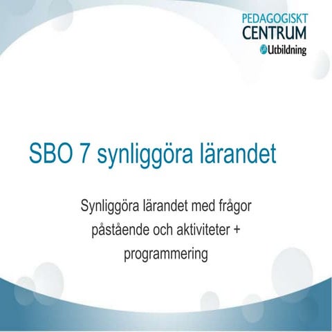 SBO 7 synliggöra lärandet + programmering