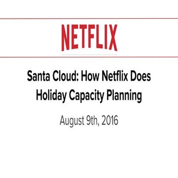 Santa Cloud: How Netflix Does Holiday Capacity Planning - South Bay SRE Meetu...