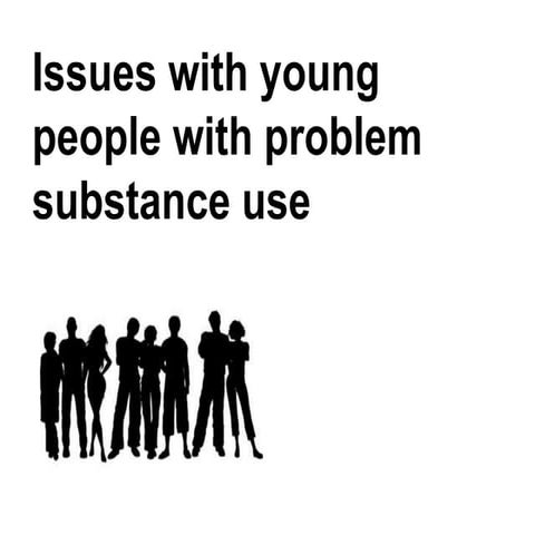 Issues for young people with problematic substance use