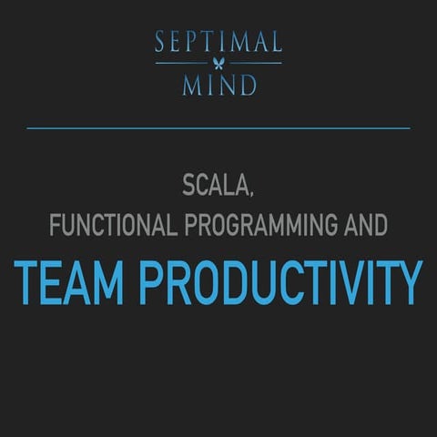 Scala, Functional Programming and Team Productivity | PPT