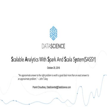 Scalable analytics with spark and scala system(sassy)