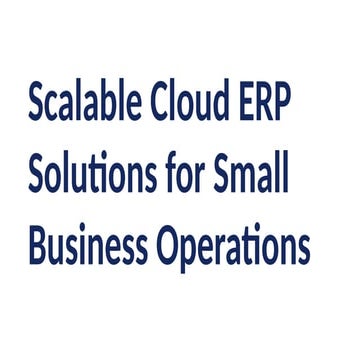 Scalable Cloud ERP Solutions for Small Business Operations.pptx