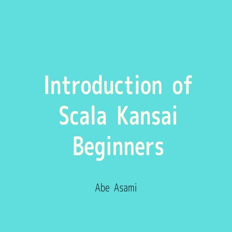 Introduction of Scala Kansai Beginners (ScalaMatsuri2014LT)