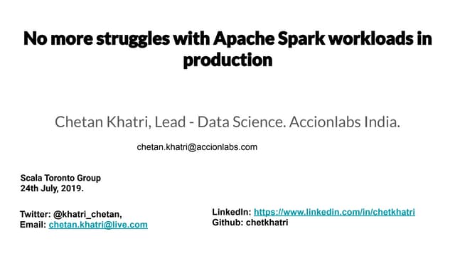 ScalaTo July 2019 - No more struggles with Apache Spark workloads in production