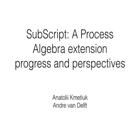 SubScript: A Process Algebra extension progress and perspectives