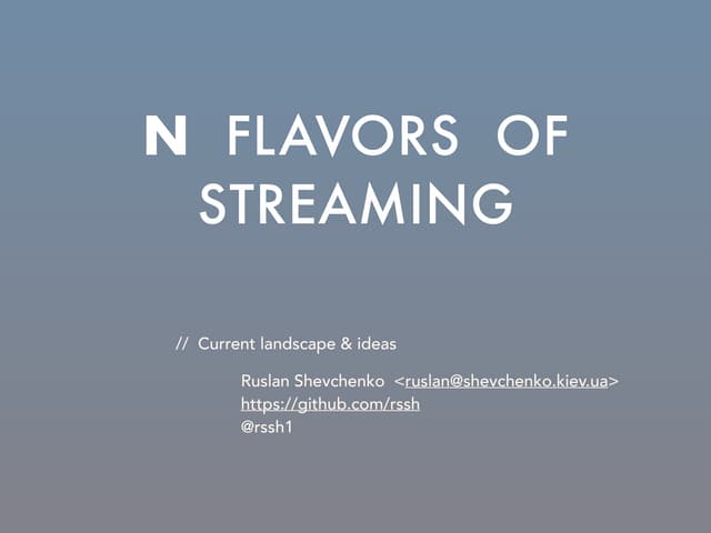 N flavors of streaming