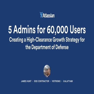 5 Admins for 60,000 Users: Creating a High-Clearance Growth Strategy for the ...