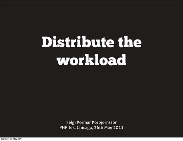 Distribute the workload, PHPTek, Amsterdam, 2011