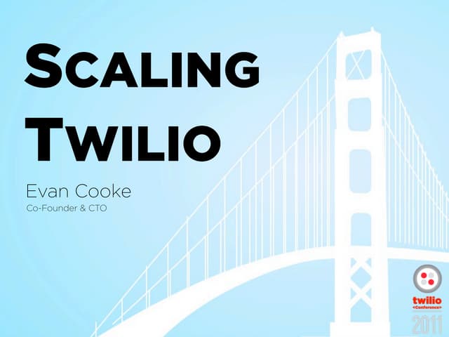 Scaling Twilio - Evan Cooke - Twili...
