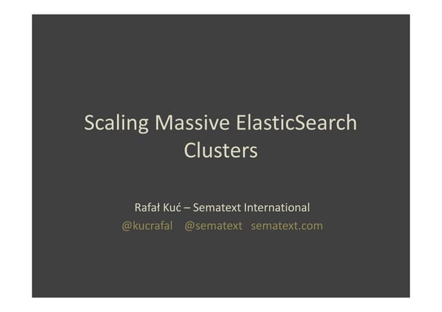 Scaling massive elastic search clusters - Rafał Kuć - Sematext