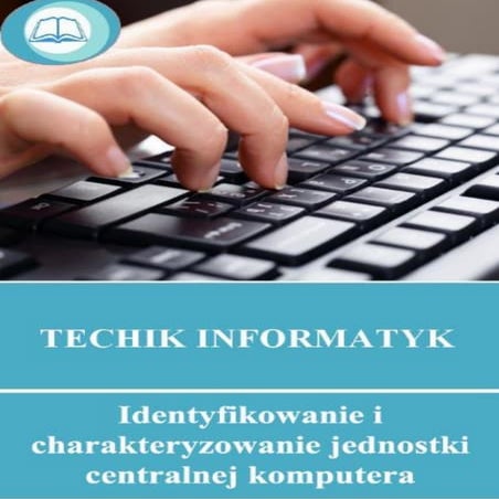 6. Identyfikowanie i charakteryzowanie jednostki centralnej komputera