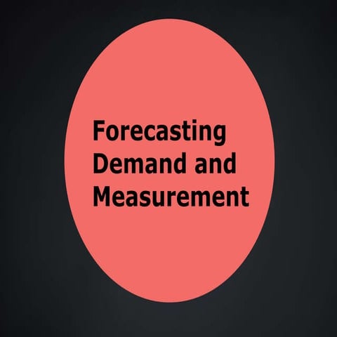 FORECASTING DEMAND AND MEASUREMENT