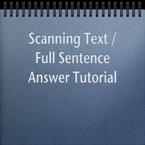 Scanning text, full sentence answer tutorial