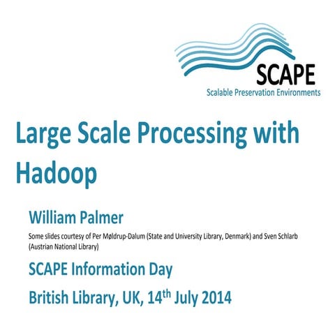 SCAPE Information Day at BL - Large Scale Processing with Hadoop