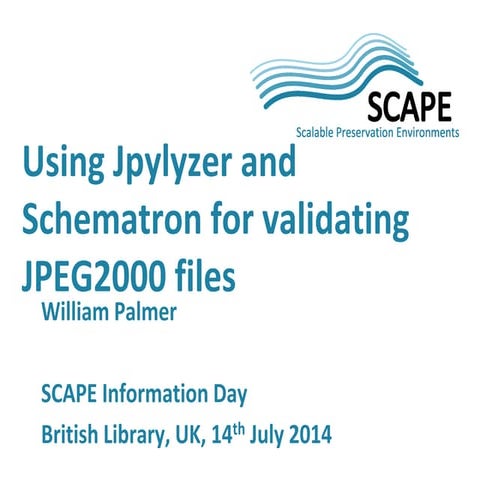 Scape information day at BL - Using Jpylyzer and Schematron for validating JP...