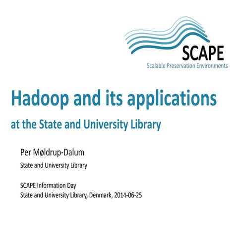 Hadoop and its applications at the State and University Library, SCAPE Inform...